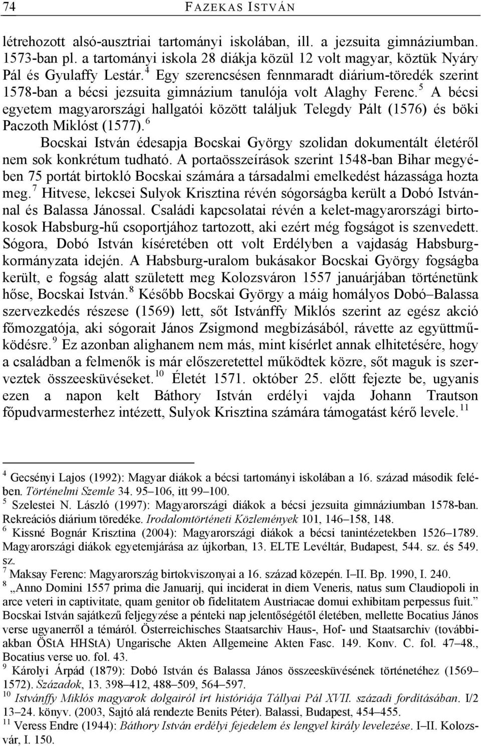 5 A bécsi egyetem magyarországi hallgatói között találjuk Telegdy Pált (1576) és böki Paczoth Miklóst (1577).