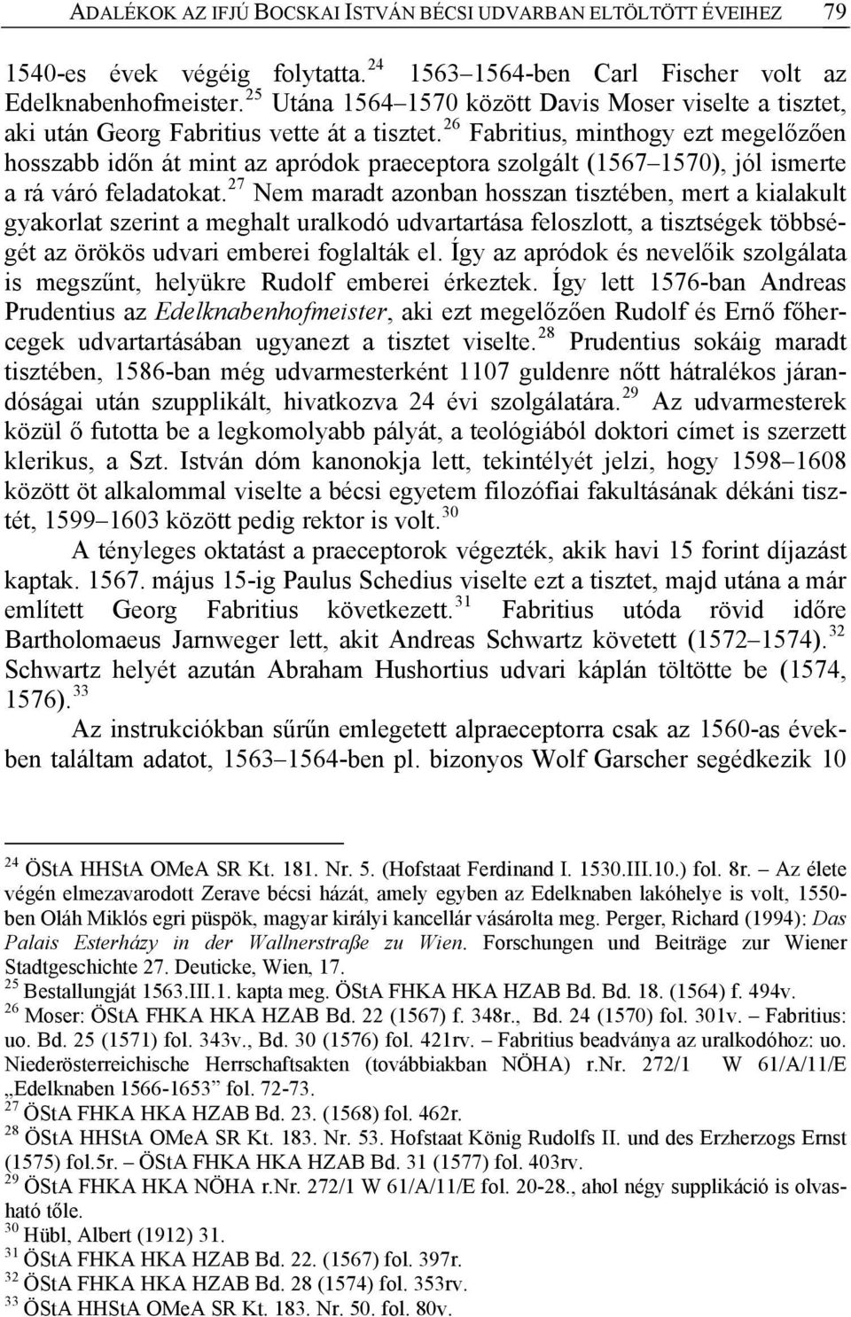 26 Fabritius, minthogy ezt megelőzően hosszabb időn át mint az apródok praeceptora szolgált (1567 1570), jól ismerte a rá váró feladatokat.