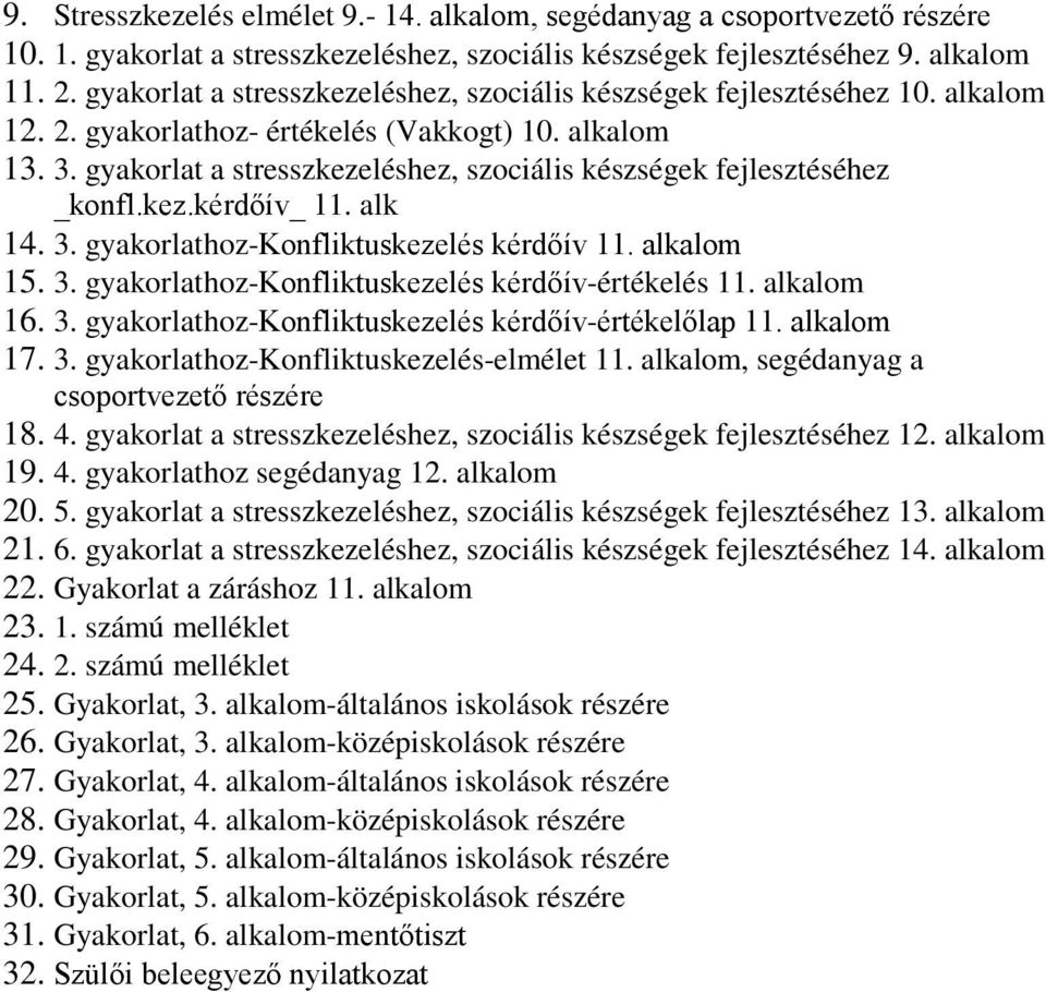 gyakorlat a stresszkezeléshez, szociális készségek fejlesztéséhez _konfl.kez.kérdőív_ 11. alk 14. 3. gyakorlathoz-konfliktuskezelés kérdőív 11. alkalom 15. 3. gyakorlathoz-konfliktuskezelés kérdőív-értékelés 11.