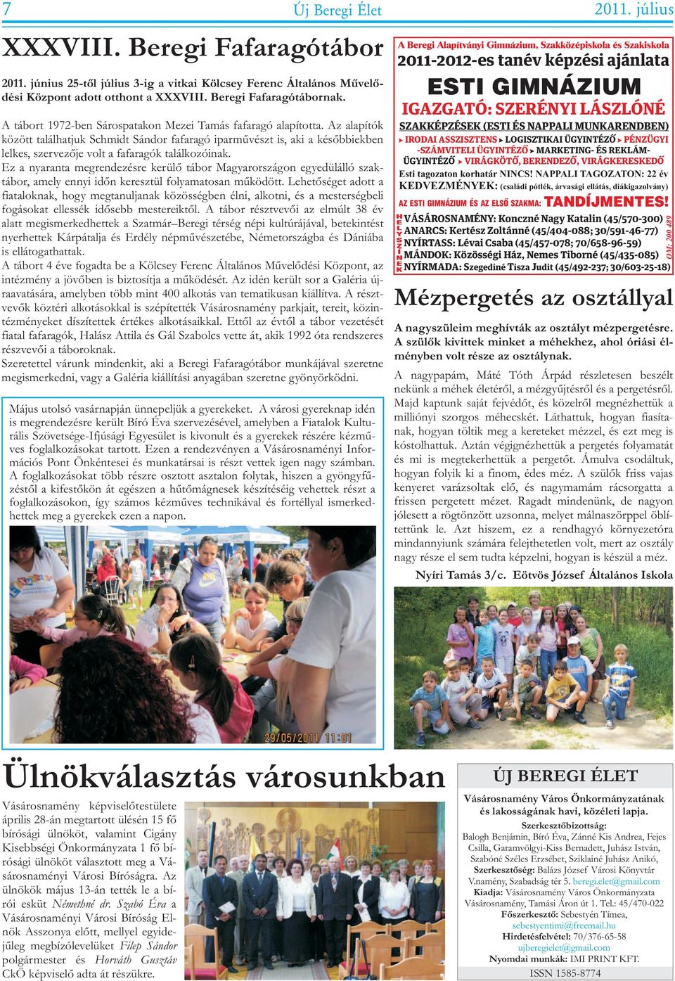 nyaranta megrendezésre kerülõ tábor Magyarországon egyedülálló szaktábor, amely ennyi idõn keresztül folyamatosan mûködött Lehetõséget adott a fiataloknak, hogy megtanuljanak közösségben élni,