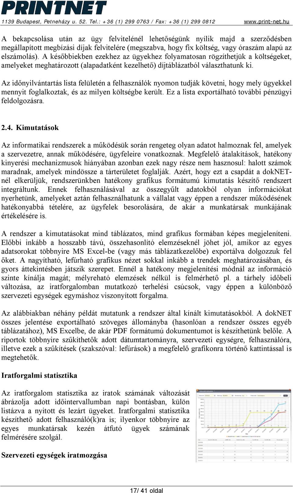 Az időnyilvántartás lista felületén a felhasználók nyomon tudják követni, hogy mely ügyekkel mennyit foglalkoztak, és az milyen költségbe került.