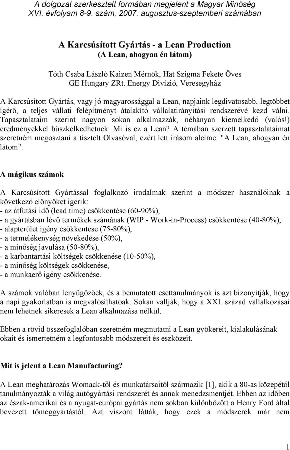 Energy Divízió, Veresegyház A Karcsúsított Gyártás, vagy jó magyarossággal a Lean, napjaink legdivatosabb, legtöbbet ígérő, a teljes vállati felépítményt átalakító vállalatirányítási rendszerévé kezd