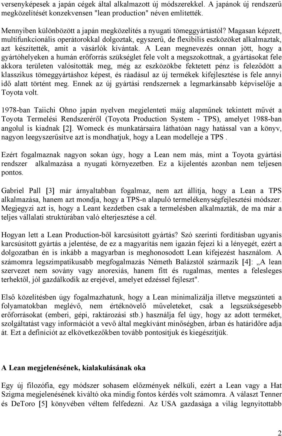 Magasan képzett, multifunkcionális operátorokkal dolgoztak, egyszerű, de flexibilis eszközöket alkalmaztak, azt készítették, amit a vásárlók kívántak.