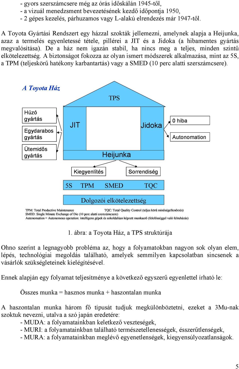 De a ház nem igazán stabil, ha nincs meg a teljes, minden szintű elkötelezettség.