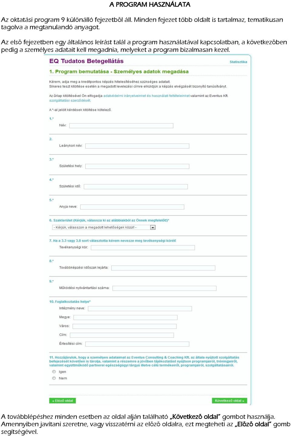 Az első fejezetben egy általános leírást talál a program használatával kapcsolatban, a következőben pedig a személyes adatait kell