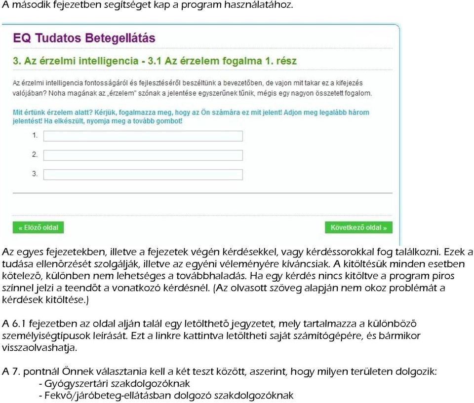 Ha egy kérdés nincs kitöltve a program piros színnel jelzi a teendőt a vonatkozó kérdésnél. (Az olvasott szöveg alapján nem okoz problémát a kérdések kitöltése.) A 6.