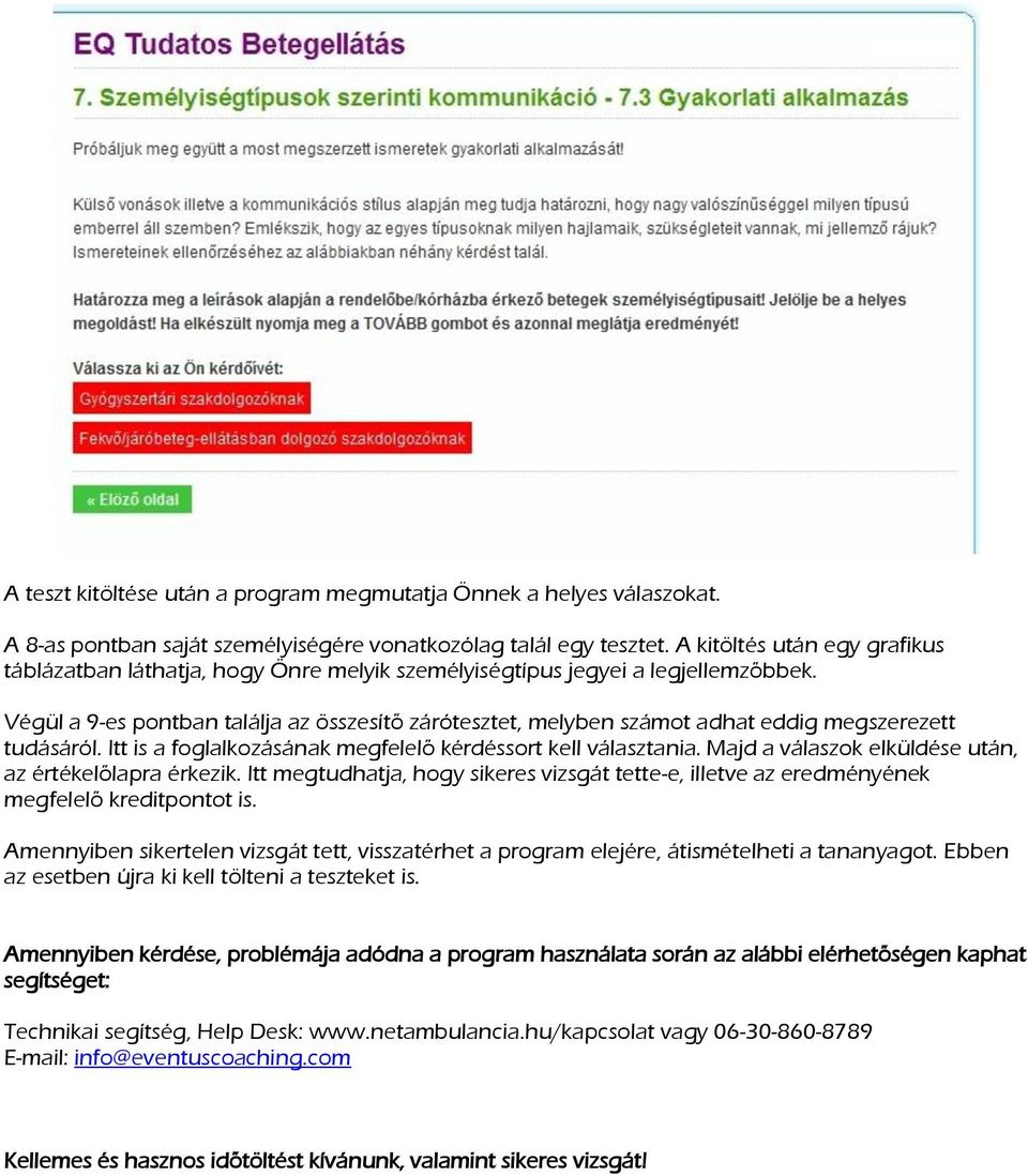 Végül a 9-es pontban találja az összesítő zárótesztet, melyben számot adhat eddig megszerezett tudásáról. Itt is a foglalkozásának megfelelő kérdéssort kell választania.