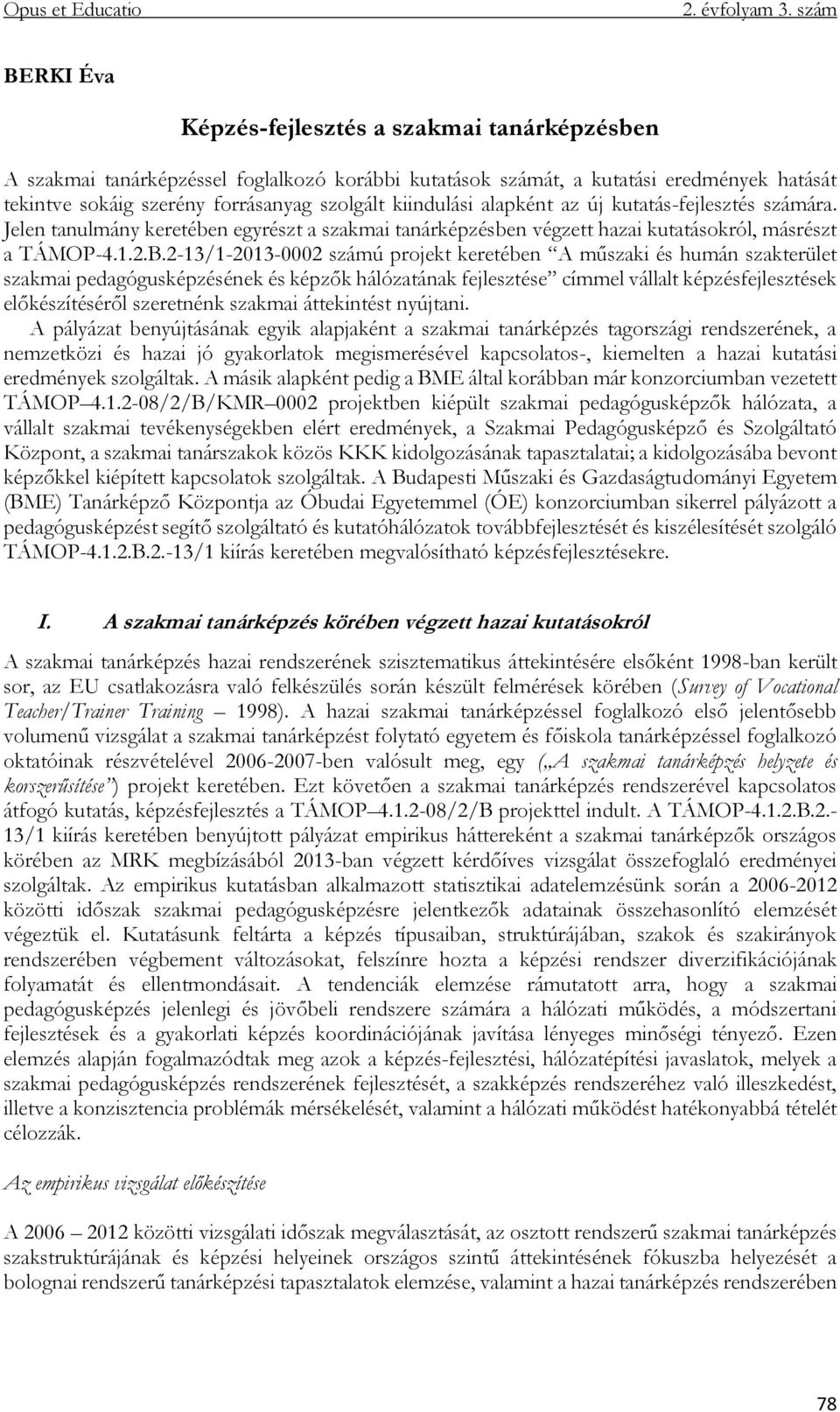 2-13/1-2013-0002 számú projekt keretében A műszaki és humán szakterület szakmai pedagógusképzésének és képzők hálózatának fejlesztése címmel vállalt képzésfejlesztések előkészítéséről szeretnénk