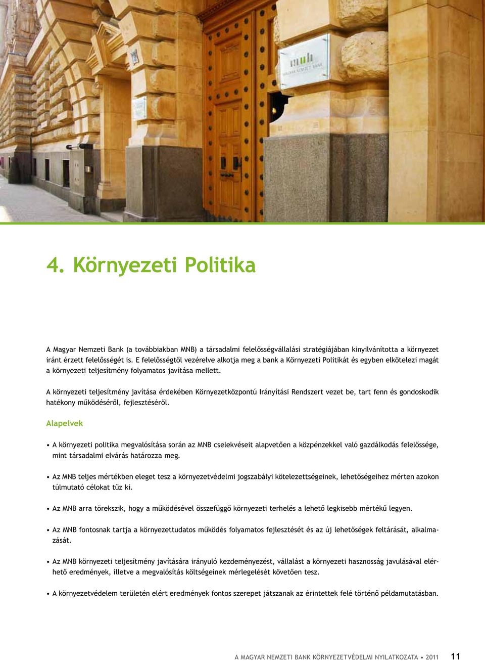 A környezeti teljesítmény javítása érdekében Környezetközpontú Irányítási Rendszert vezet be, tart fenn és gondoskodik hatékony működéséről, fejlesztéséről.