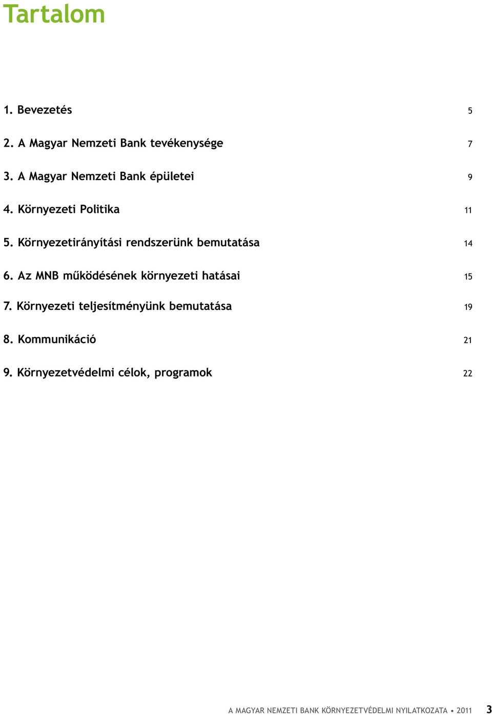 Környezetirányítási rendszerünk bemutatása 14 6. Az MNB működésének környezeti hatásai 15 7.