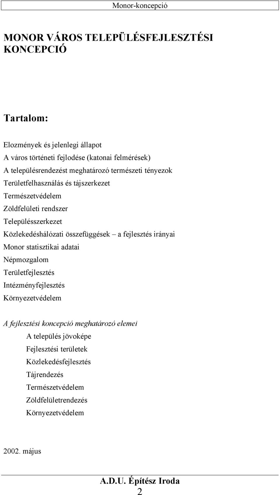 Közlekedéshálózati összefüggések a fejlesztés irányai Monor statisztikai adatai Népmozgalom Területfejlesztés Intézményfejlesztés Környezetvédelem A