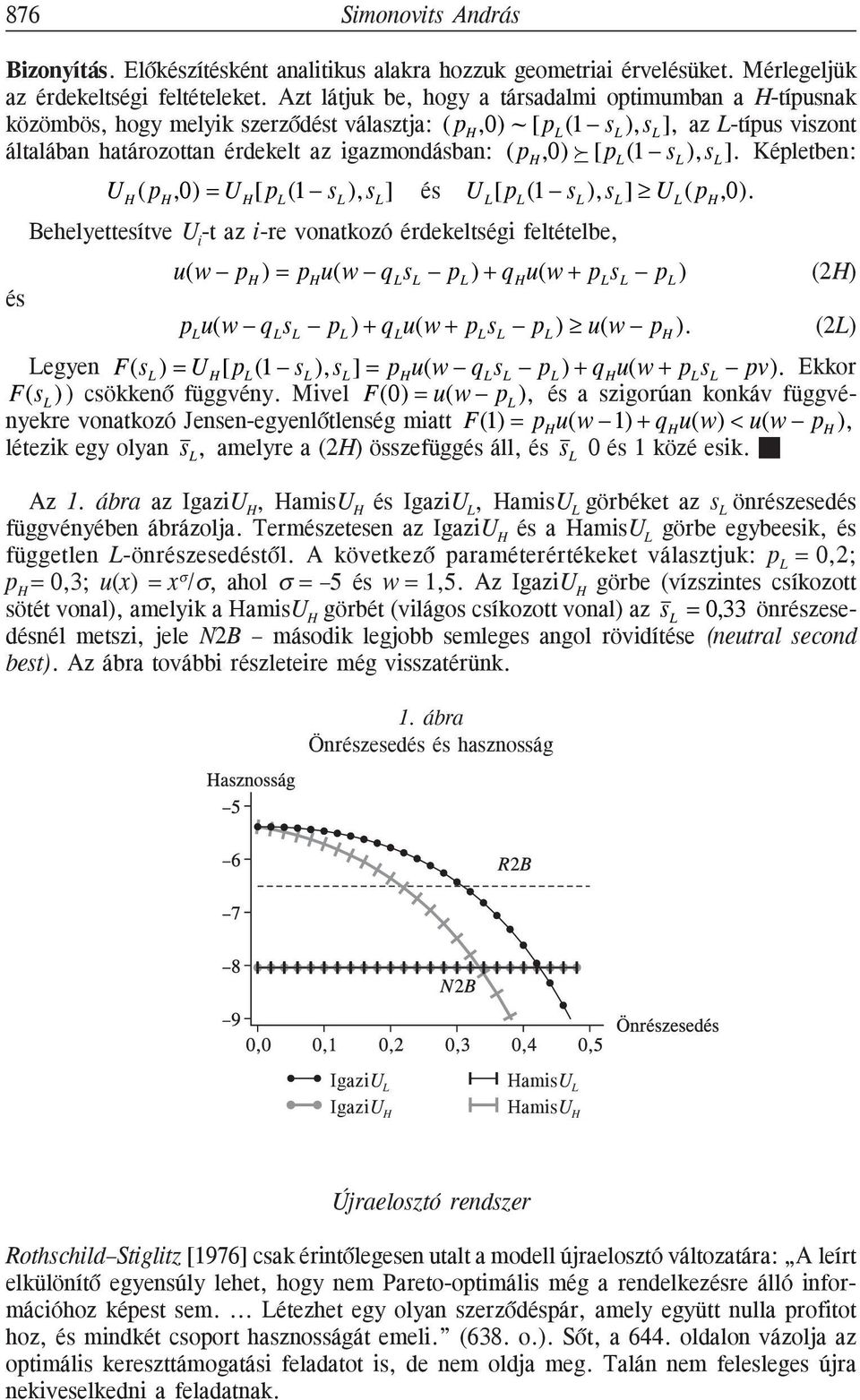 L (1 ), ] és U L [ p L (1 ), ] U L ( p H,0) Behelyettesítve U i -t az i-re vonatkozó érdekeltségi feltételbe, u(w p H ) = p H u(w q L u(w + p L ) p L u(w q L ) + q L u(w + p L ) u(w p H ) (2H) Legyen