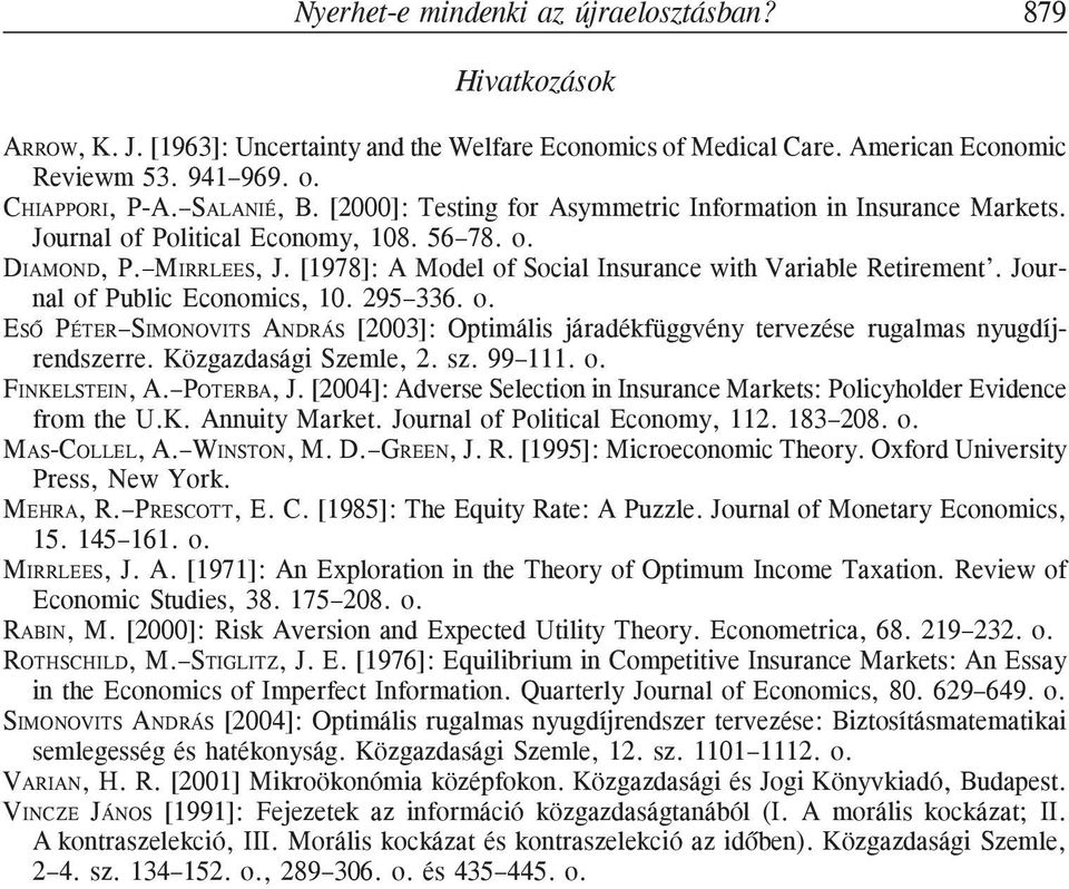 in Insurance Markets Journal of Political Economy, 108 56 78 o DIAMOND, P MIRRLEES, J [1978]: A Model of Social Insurance with Variable Retirement Journal of Public Economics, 10 295 336 o ESÕ PÉTER