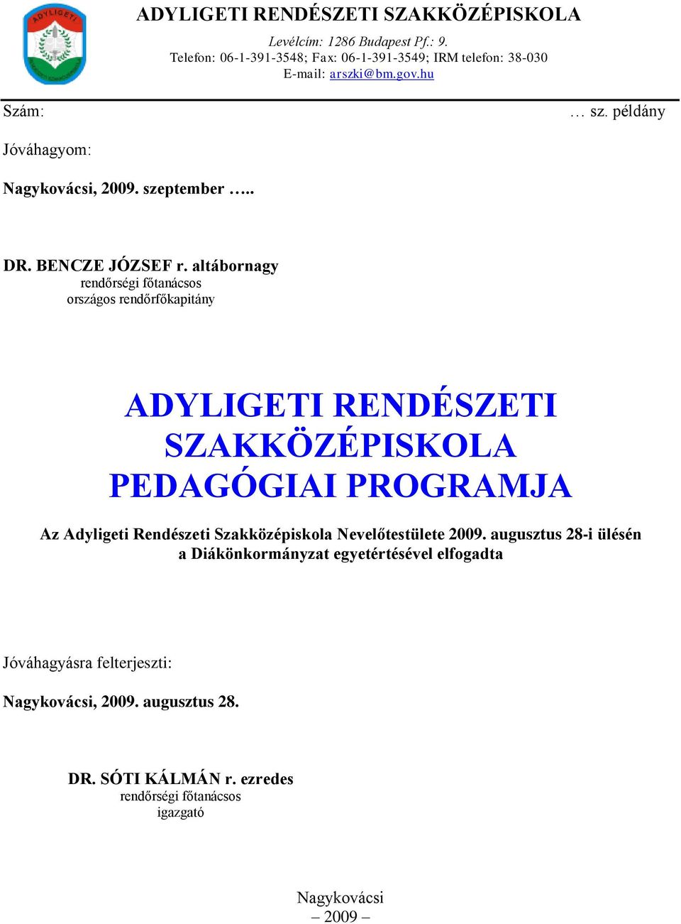 altábornagy rendőrségi főtanácsos országos rendőrfőkapitány ADYLIGETI RENDÉSZETI SZAKKÖZÉPISKOLA PEDAGÓGIAI PROGRAMJA Az Adyligeti Rendészeti