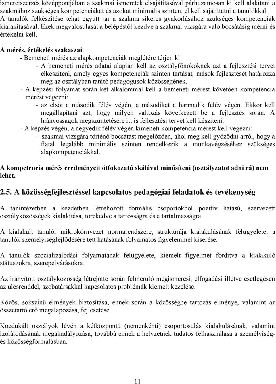 Ezek megvalósulását a belépéstől kezdve a szakmai vizsgára való bocsátásig mérni és értékelni kell.