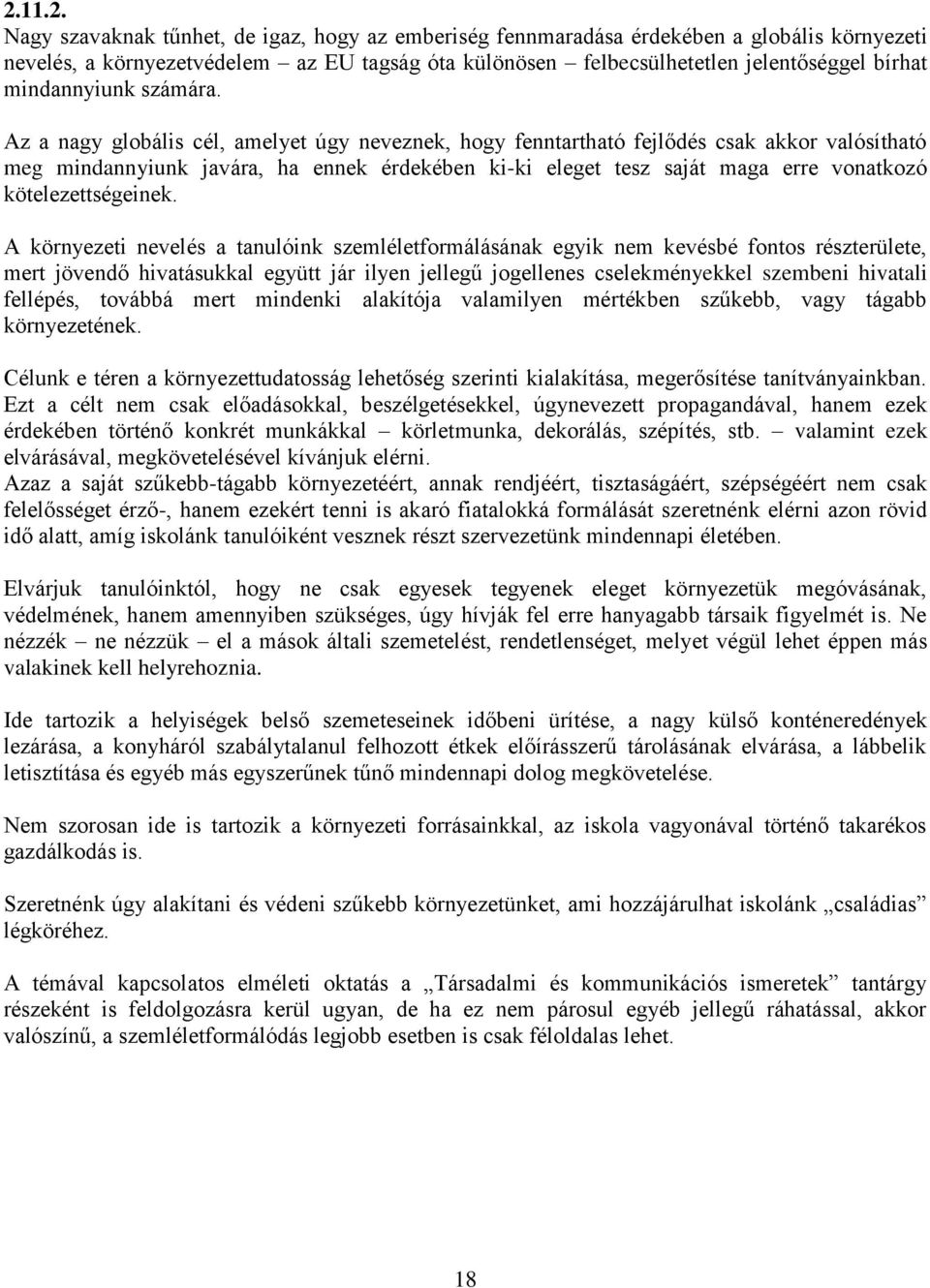 Az a nagy globális cél, amelyet úgy neveznek, hogy fenntartható fejlődés csak akkor valósítható meg mindannyiunk javára, ha ennek érdekében ki-ki eleget tesz saját maga erre vonatkozó