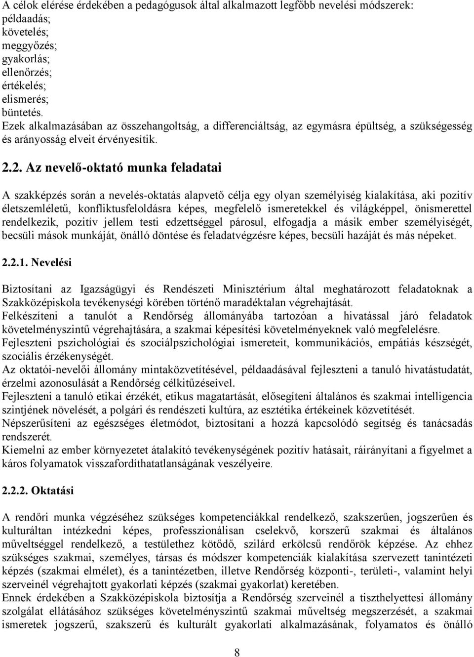 2. Az nevelő-oktató munka feladatai A szakképzés során a nevelés-oktatás alapvető célja egy olyan személyiség kialakítása, aki pozitív életszemléletű, konfliktusfeloldásra képes, megfelelő