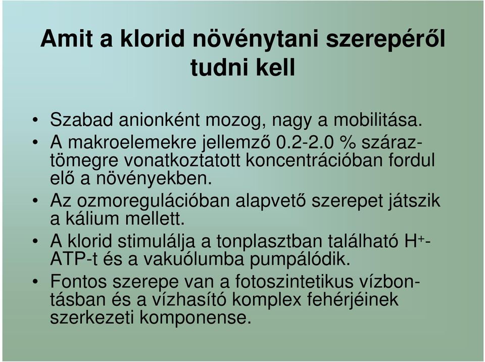 Az ozmoregulációban alapvető szerepet játszik a kálium mellett.