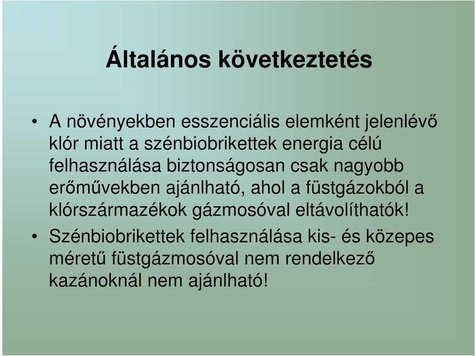 ajánlható, ahol a füstgázokból a klórszármazékok gázmosóval eltávolíthatók!