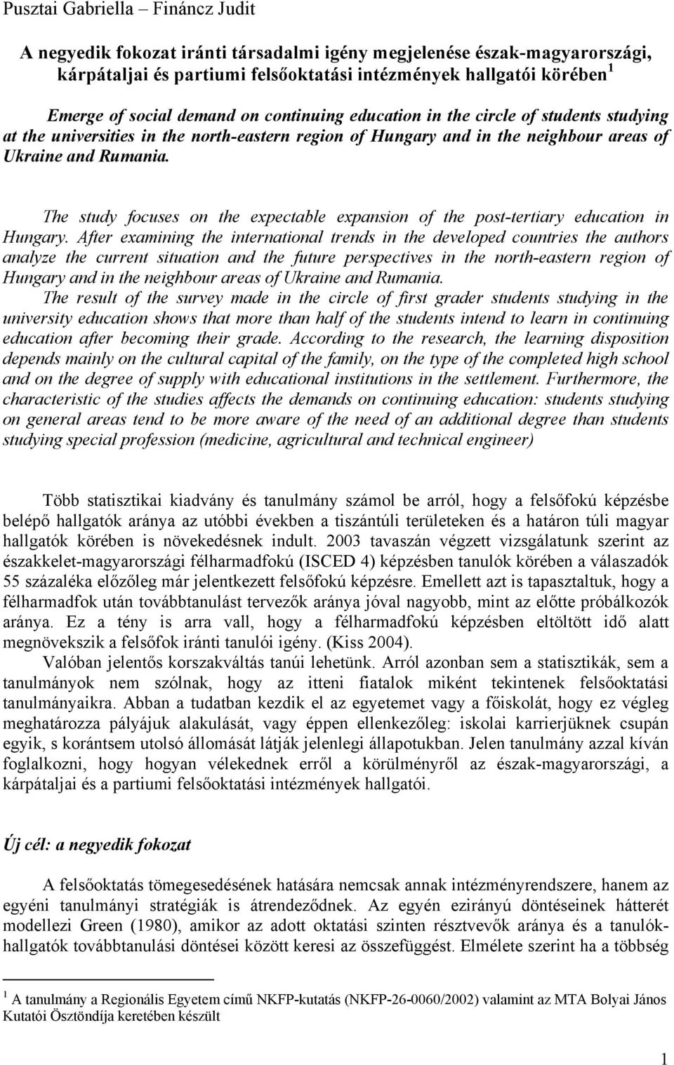 The study focuses on the expectable expansion of the post-tertiary education in Hungary.