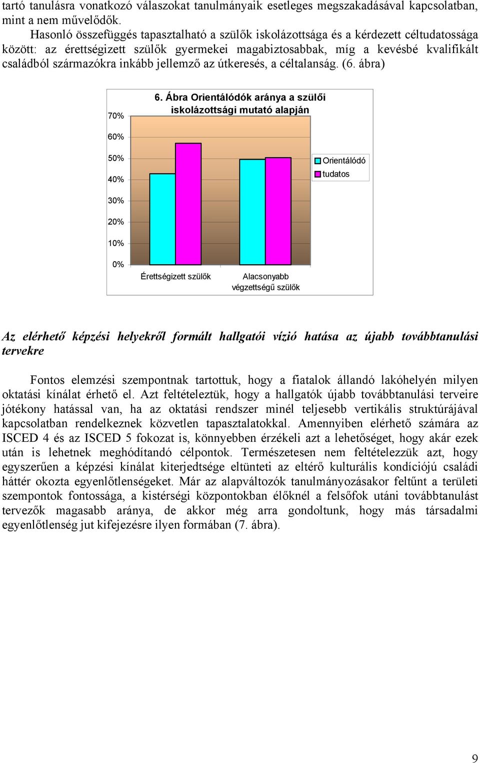 inkább jellemző az útkeresés, a céltalanság. (6. ábra) 70% 6.