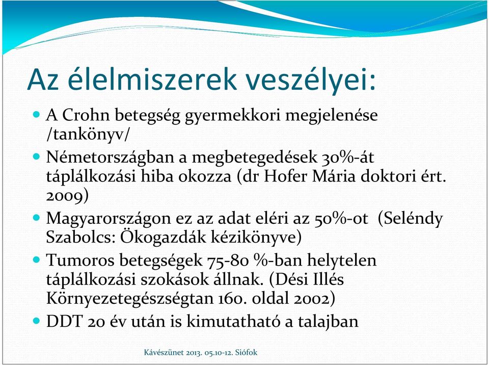 2009) Magyarországon ez az adat eléri az 50%-ot (Seléndy Szabolcs: Ökogazdák kézikönyve) Tumoros