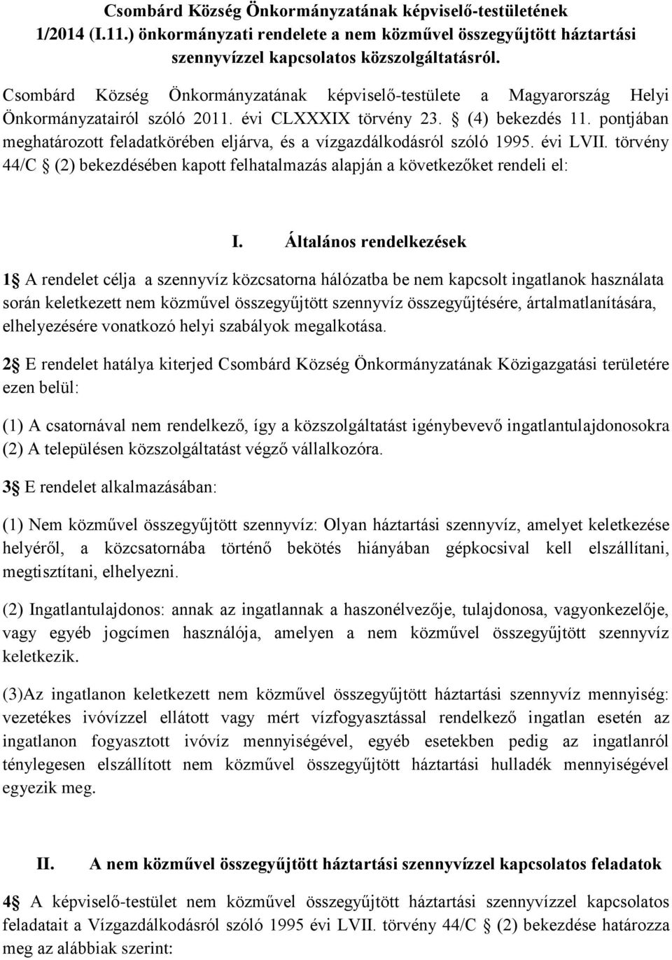 pontjában meghatározott feladatkörében eljárva, és a vízgazdálkodásról szóló 1995. évi LVII. törvény 44/C (2) bekezdésében kapott felhatalmazás alapján a következőket rendeli el: I.