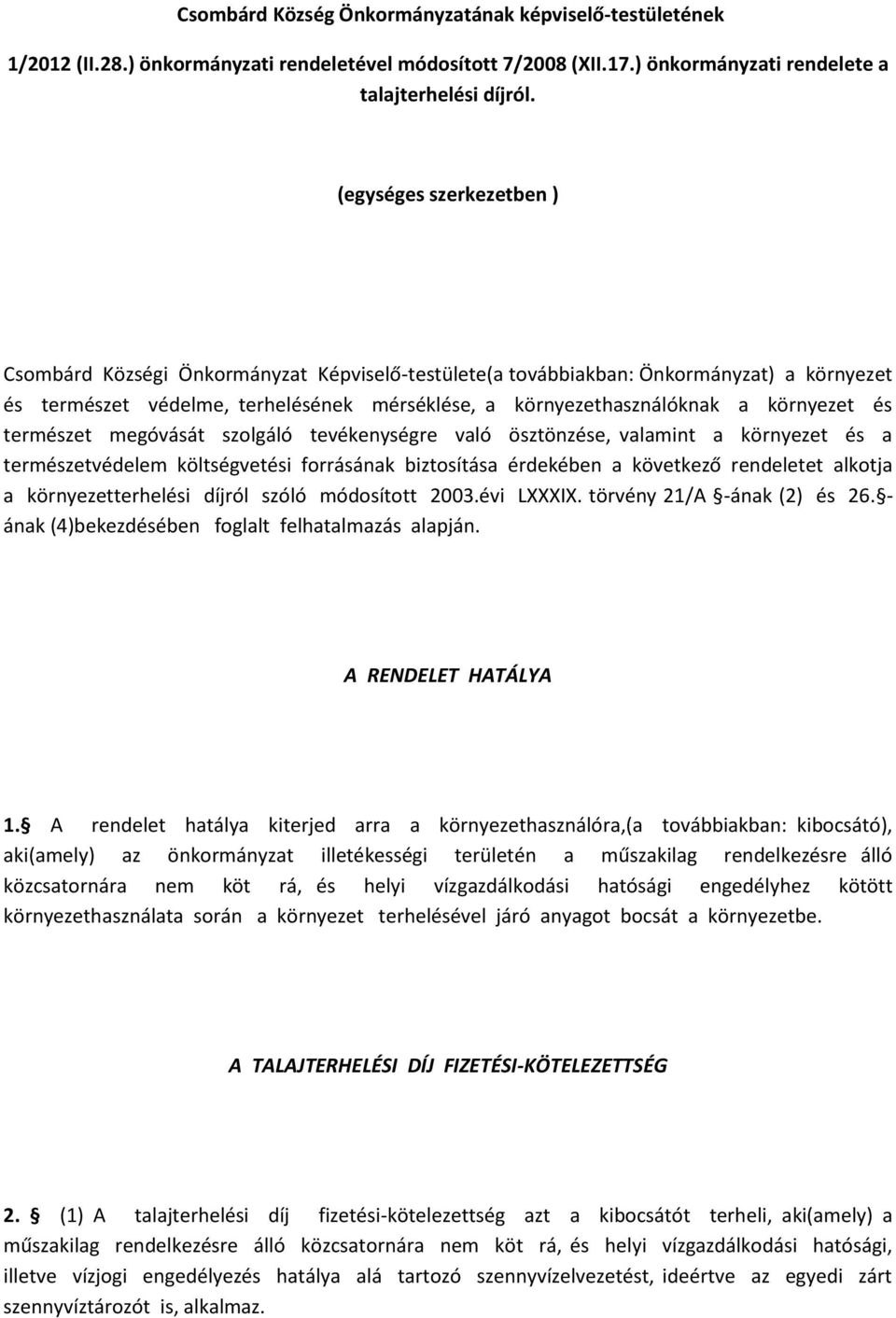 és természet megóvását szolgáló tevékenységre való ösztönzése, valamint a környezet és a természetvédelem költségvetési forrásának biztosítása érdekében a következő rendeletet alkotja a