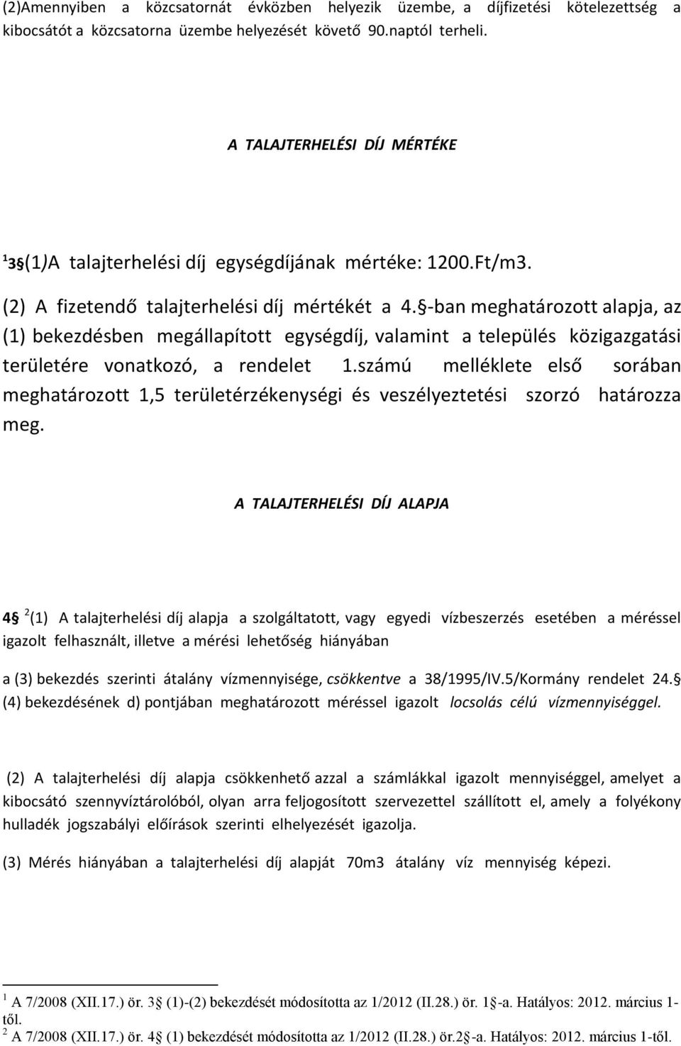 -ban meghatározott alapja, az (1) bekezdésben megállapított egységdíj, valamint a település közigazgatási területére vonatkozó, a rendelet 1.