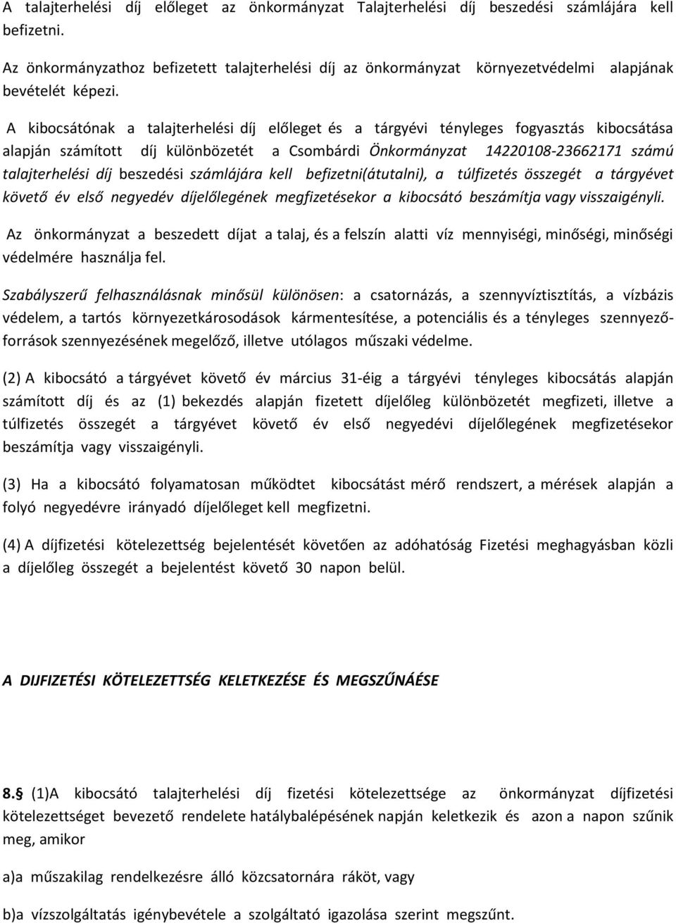 A kibocsátónak a talajterhelési díj előleget és a tárgyévi tényleges fogyasztás kibocsátása alapján számított díj különbözetét a Csombárdi Önkormányzat 14220108-23662171 számú talajterhelési díj