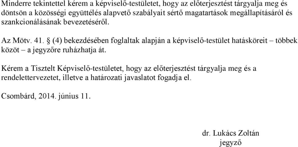 (4) bekezdésében foglaltak alapján a képviselő-testület hatásköreit többek közöt a jegyzőre ruházhatja át.