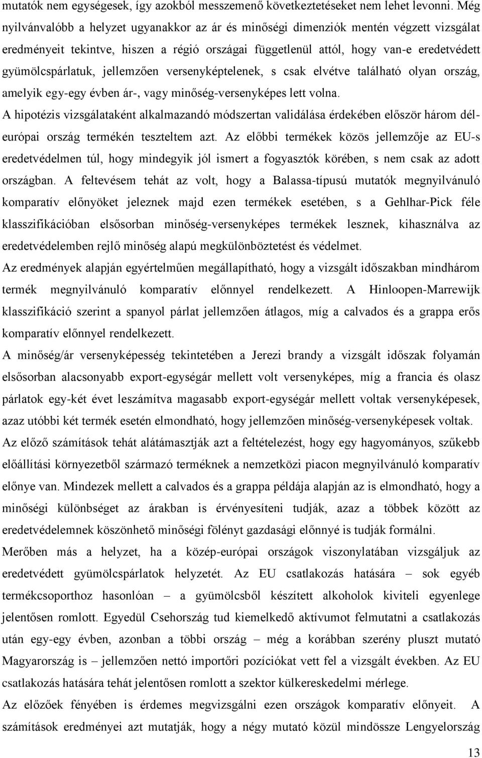 jellemzően versenyképtelenek, s csak elvétve található olyan ország, amelyik egy-egy évben ár-, vagy minőség-versenyképes lett volna.