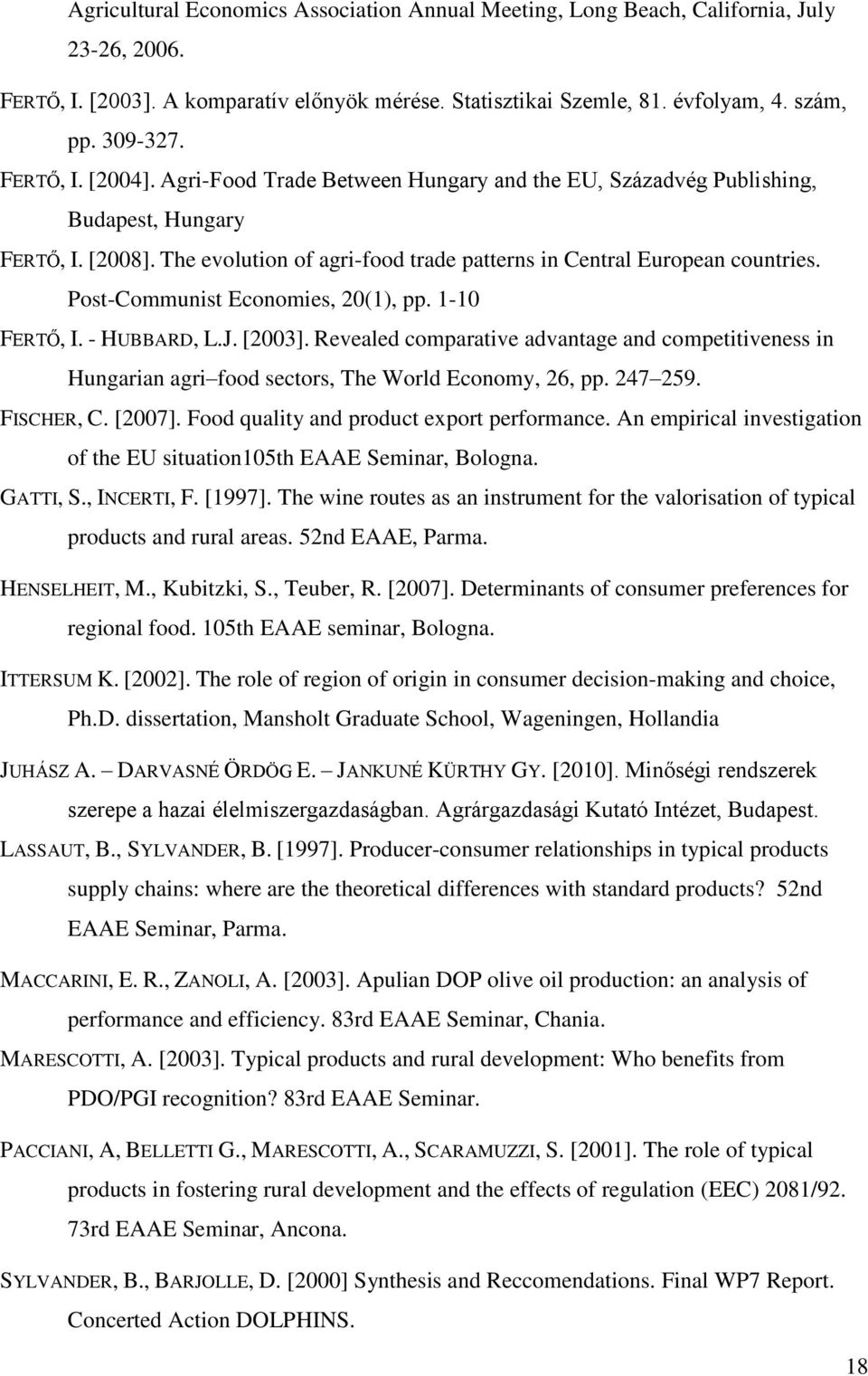 Post-Communist Economies, 20(1), pp. 1-10 FERTŐ, I. - HUBBARD, L.J. [2003]. Revealed comparative advantage and competitiveness in Hungarian agri food sectors, The World Economy, 26, pp. 247 259.