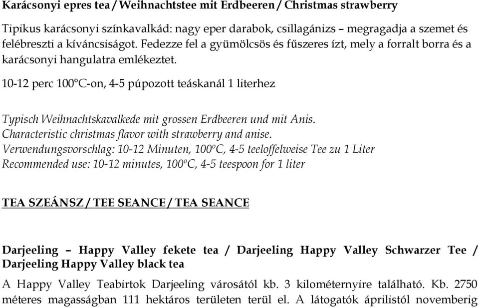 10-12 perc 100 C-on, 4-5 púpozott teáskanál 1 literhez Typisch Weihnachtskavalkede mit grossen Erdbeeren und mit Anis. Characteristic christmas flavor with strawberry and anise.