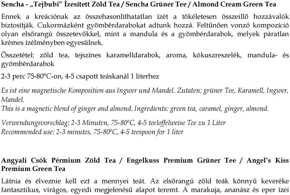 Összetétel: zöld tea, tejszínes karamelldarabok, aroma, kókuszreszelék, mandula- és gyömbérdarabok 2-3 perc 75-80 C-on, 4-5 csapott teáskanál 1 literhez Es ist eine magnetische Komposition aus Ingwer