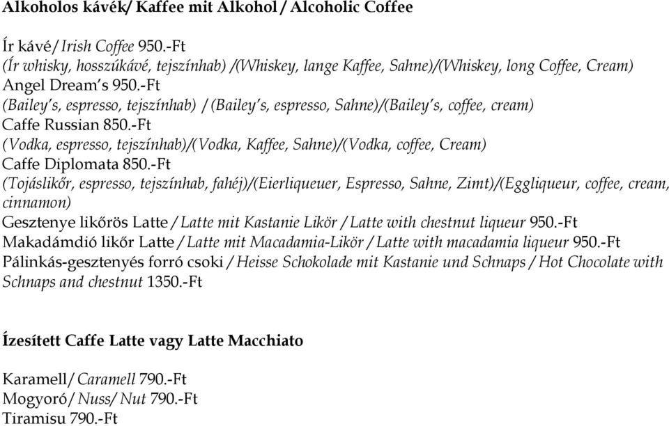 -Ft (Vodka, espresso, tejszínhab)/(vodka, Kaffee, Sahne)/(Vodka, coffee, Cream) Caffe Diplomata 850.