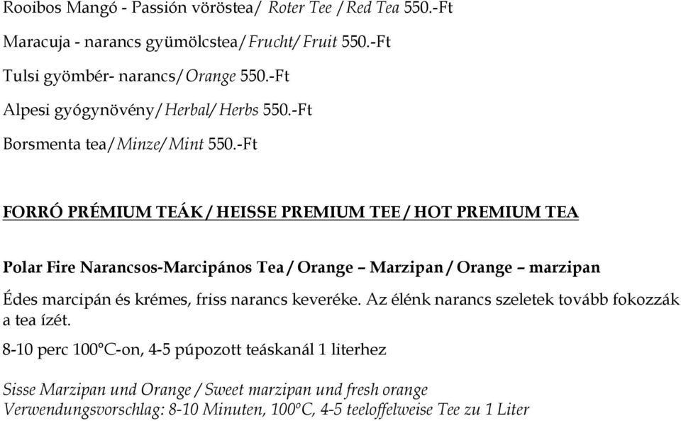 -Ft FORRÓ PRÉMIUM TEÁK / HEISSE PREMIUM TEE / HOT PREMIUM TEA Polar Fire Narancsos-Marcipános Tea / Orange Marzipan / Orange marzipan Édes marcipán és krémes,