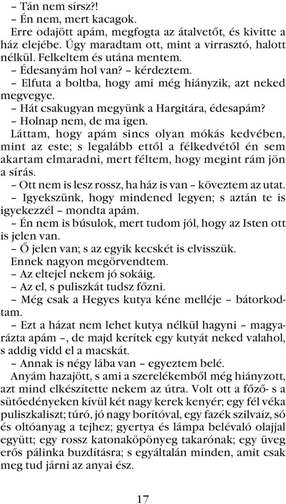 Láttam, hogy apám sincs olyan mókás kedvében, mint az este; s legalább ettõl a félkedvétõl én sem akartam elmaradni, mert féltem, hogy megint rám jön asírás.