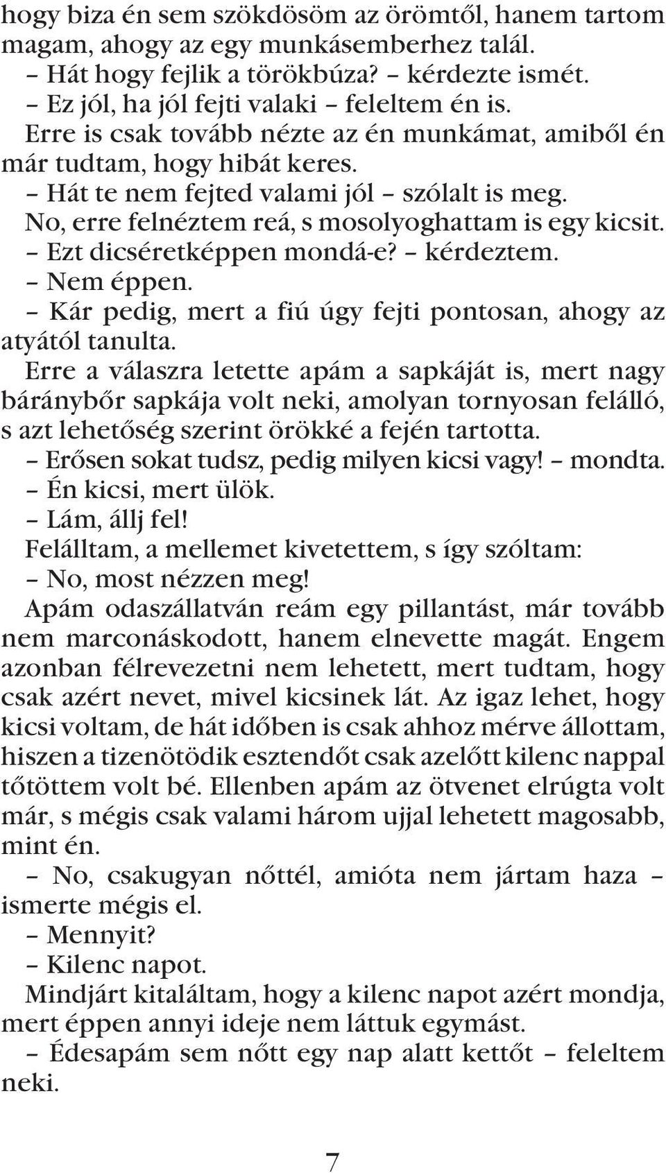 Ezt dicséretképpen mondá-e? kérdeztem. Nem éppen. Kár pedig, mert a fiú úgy fejti pontosan, ahogy az atyától tanulta.