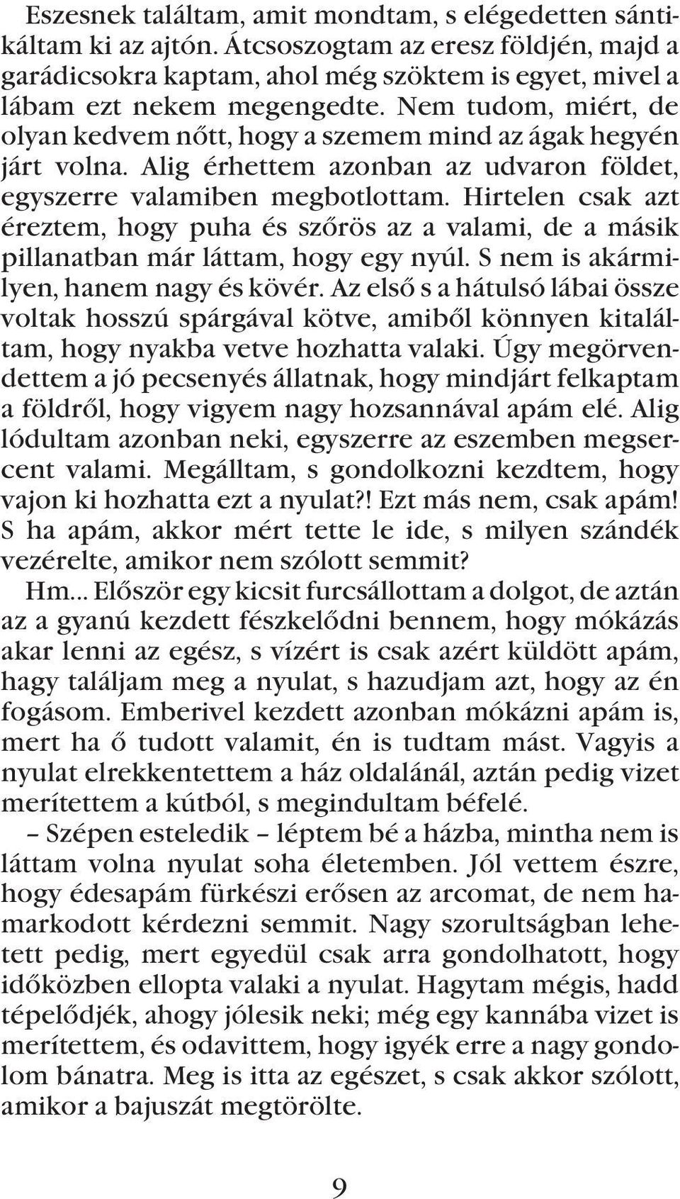 Hirtelen csak azt éreztem, hogy puha és szõrös az a valami, de a másik pillanatban már láttam, hogy egy nyúl. S nem is akármilyen, hanem nagy és kövér.