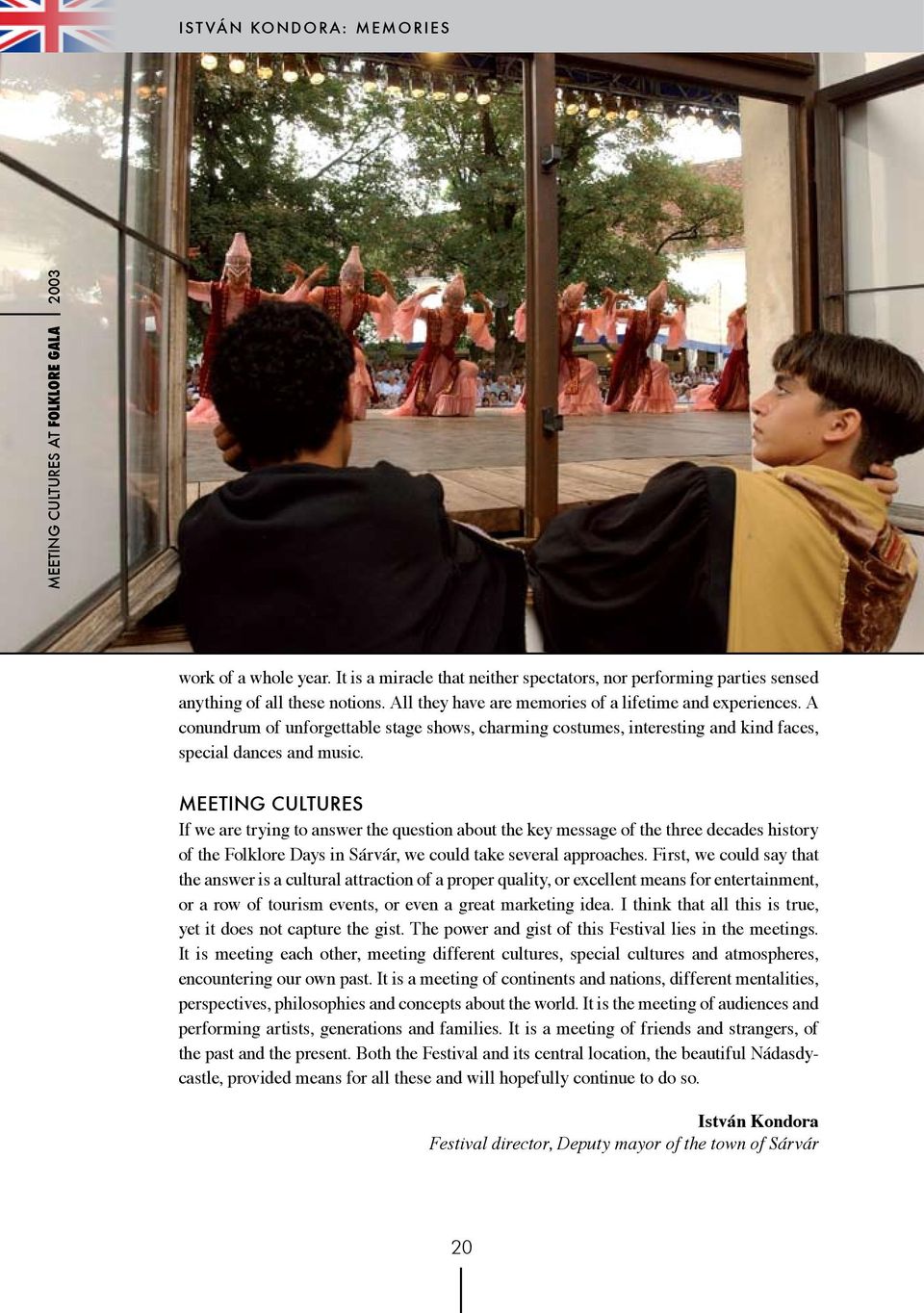 Meeting cultures If we are trying to answer the question about the key message of the three decades history of the Folklore Days in Sárvár, we could take several approaches.