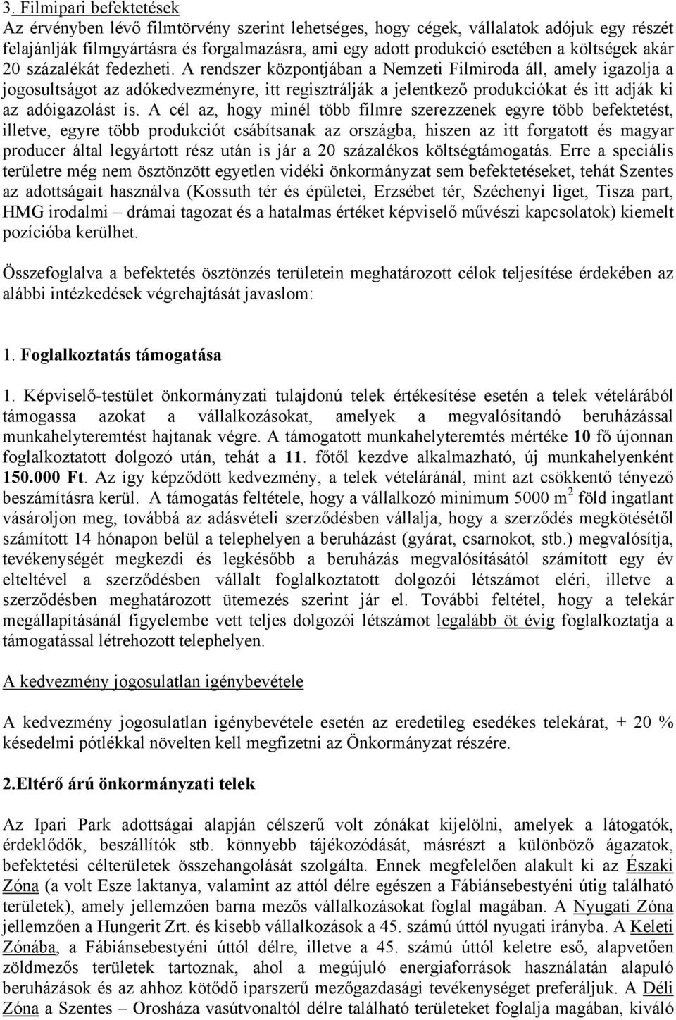 A rendszer központjában a Nemzeti Filmiroda áll, amely igazolja a jogosultságot az adókedvezményre, itt regisztrálják a jelentkező produkciókat és itt adják ki az adóigazolást is.