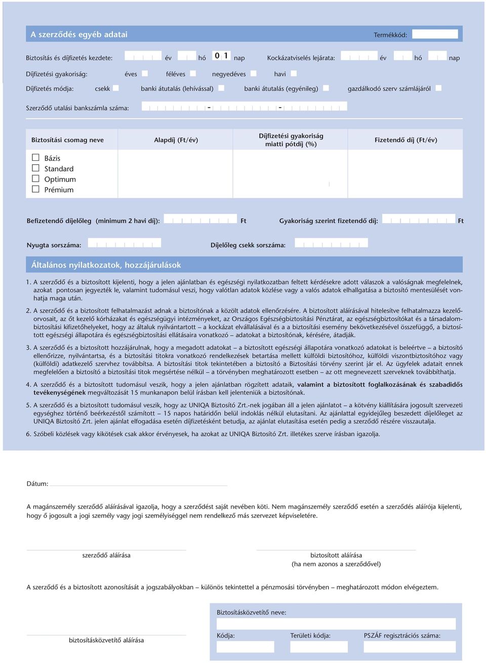 (%) Fizetendô díj (Ft/év) Bázis Standard Optimum Prémium Befizetendô díjelôleg (minimum 2 havi díj): Ft Gyakoriság szerint fizetendô díj: Ft Nyugta sorszáma: Díjelôleg csekk sorszáma: Általános