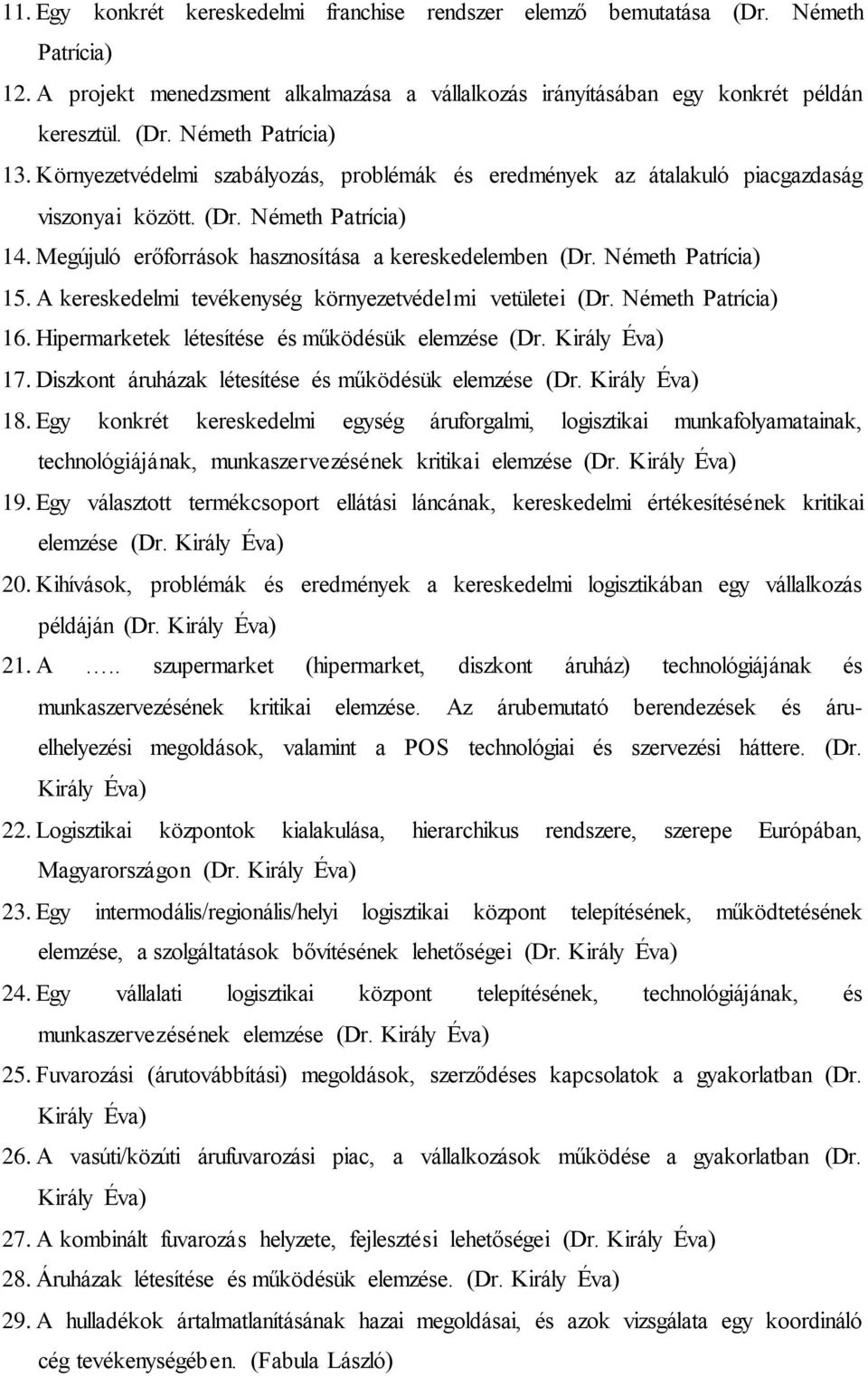 Németh Patrícia) 15. A kereskedelmi tevékenység környezetvédelmi vetületei (Dr. Németh Patrícia) 16. Hipermarketek létesítése és működésük elemzése (Dr. Király Éva) 17.