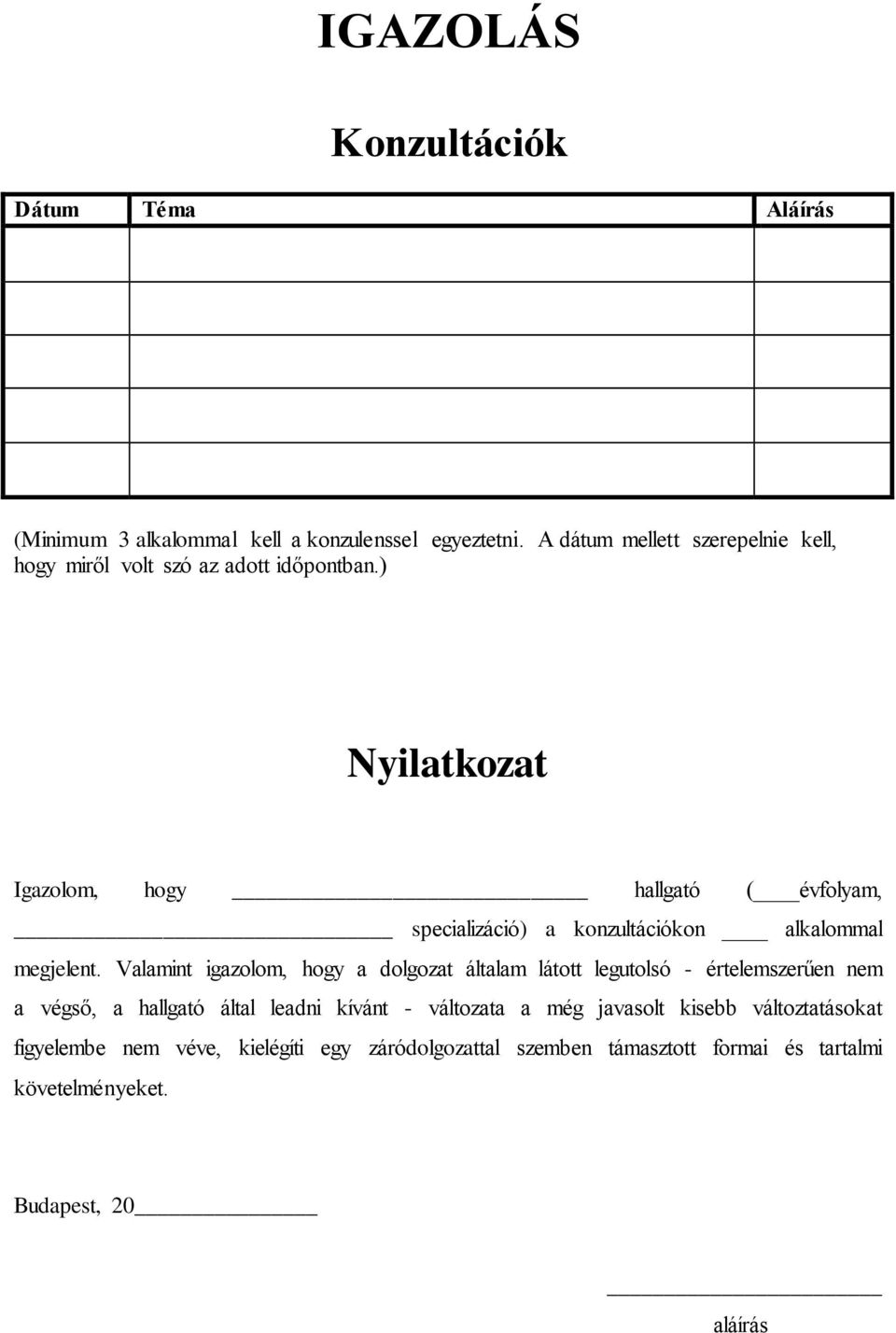 ) Nyilatkozat Igazolom, hogy hallgató ( évfolyam, specializáció) a konzultációkon alkalommal megjelent.