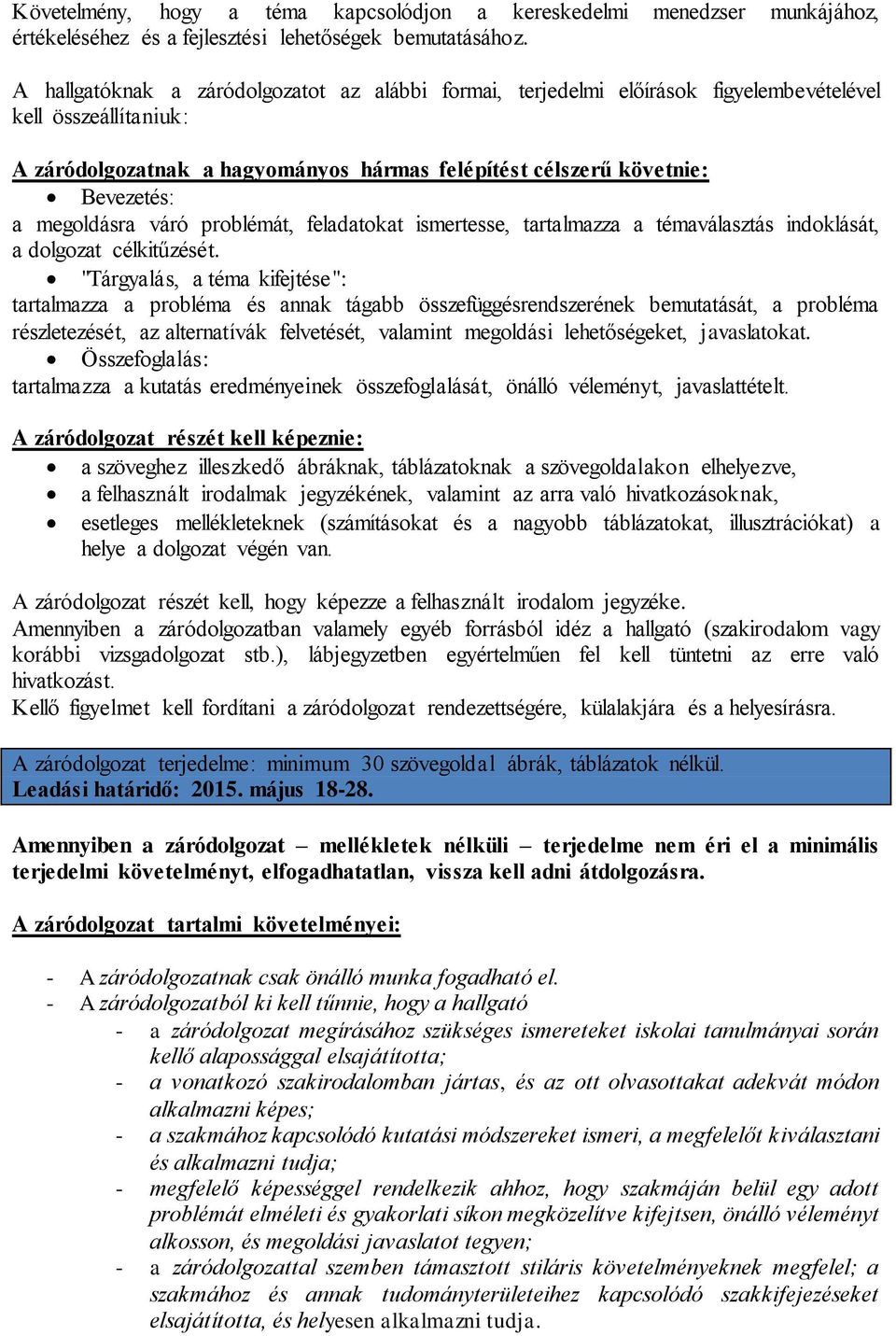 megoldásra váró problémát, feladatokat ismertesse, tartalmazza a témaválasztás indoklását, a dolgozat célkitűzését.