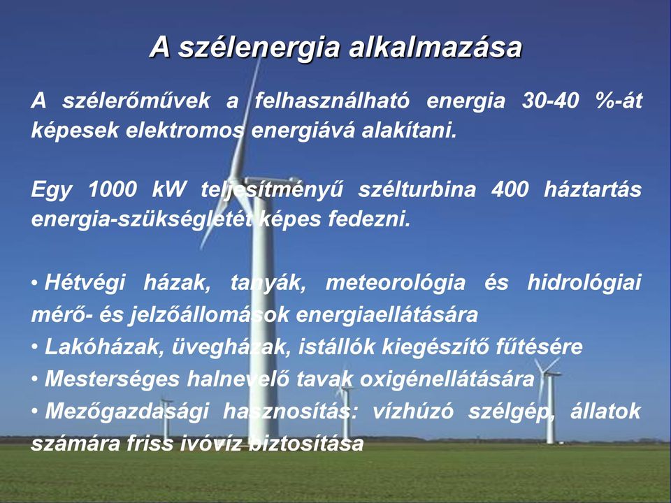 Hétvégi házak, tanyák, meteorológia és hidrológiai mérő- és jelzőállomások energiaellátására Lakóházak, üvegházak,