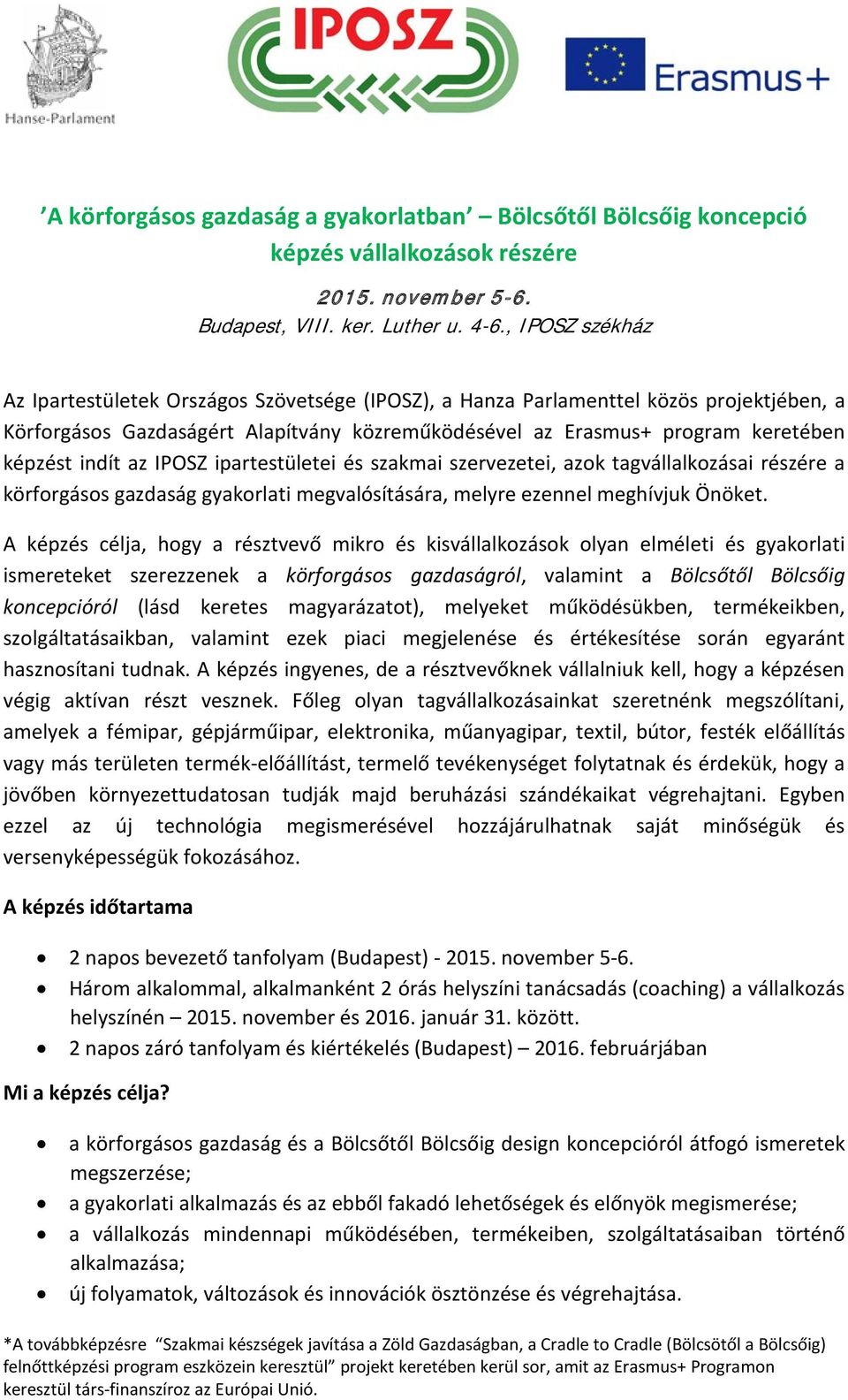 indít az IPOSZ ipartestületei és szakmai szervezetei, azok tagvállalkozásai részére a körforgásos gazdaság gyakorlati megvalósítására, melyre ezennel meghívjuk Önöket.