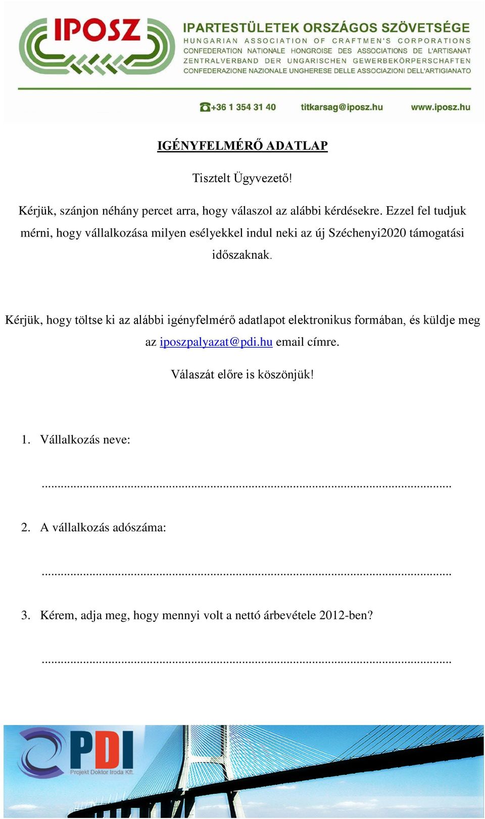 Kérjük, hogy töltse ki az alábbi igényfelmérő adatlapot elektronikus formában, és küldje meg az iposzpalyazat@pdi.