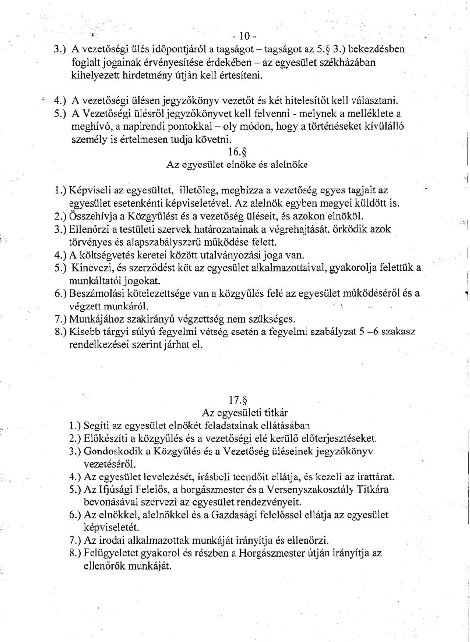 ) A Vezetőségi ülésről jegyzőkönyvet kell felvenni - melynek a melléklete a meghívó, a napirendi pontokkal - oly módon, hogy a történéseket kívülálló személy is értelmesen tudja követni. 16.